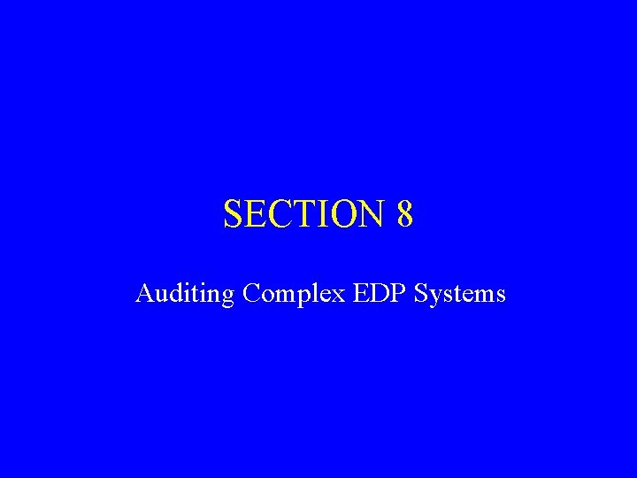SECTION 8 Auditing Complex EDP Systems 