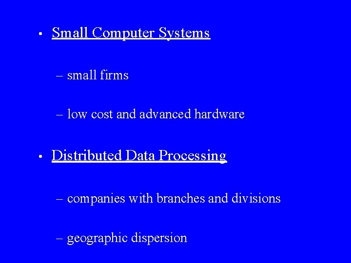  • Small Computer Systems – small firms – low cost and advanced hardware