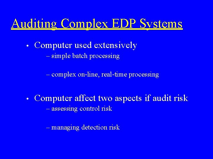 Auditing Complex EDP Systems • Computer used extensively – simple batch processing – complex