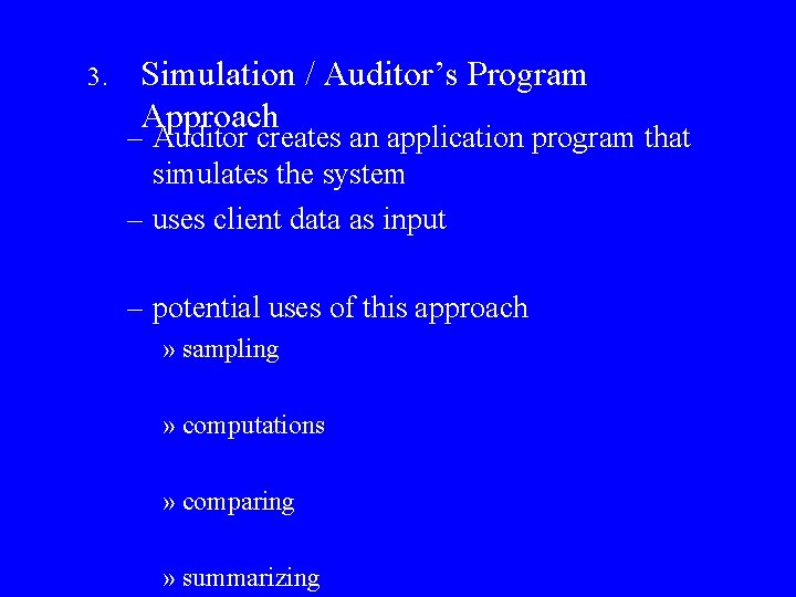 3. Simulation / Auditor’s Program Approach – Auditor creates an application program that simulates