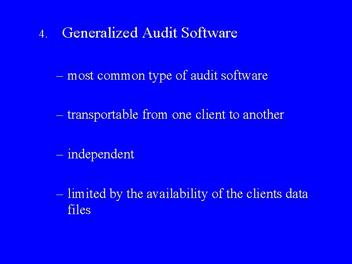 4. Generalized Audit Software – most common type of audit software – transportable from