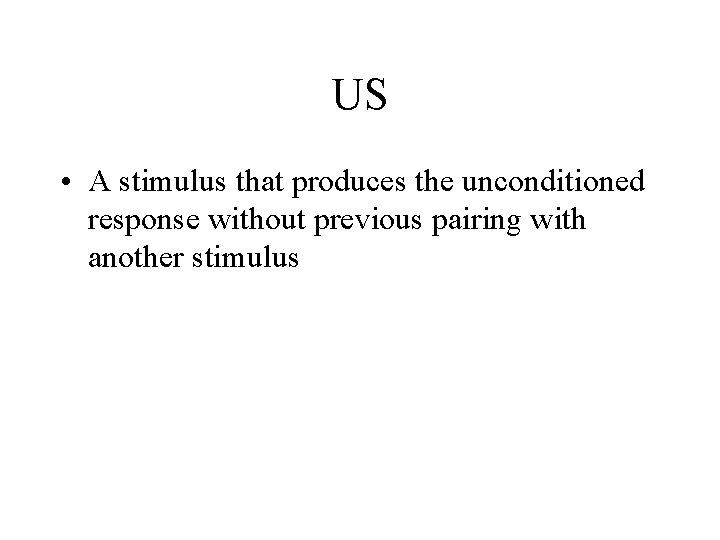 US • A stimulus that produces the unconditioned response without previous pairing with another