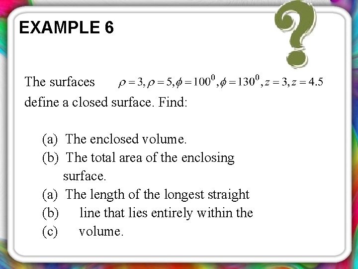 EXAMPLE 6 The surfaces define a closed surface. Find: (a) The enclosed volume. (b)