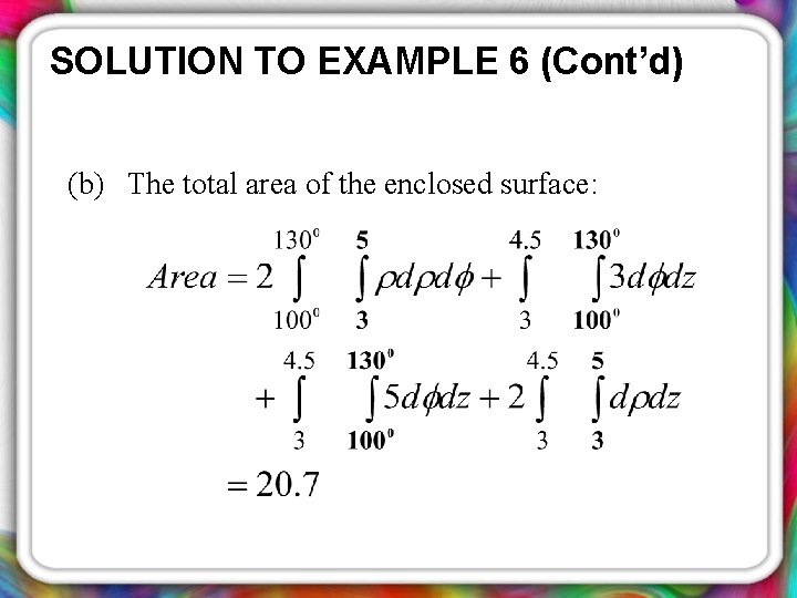 SOLUTION TO EXAMPLE 6 (Cont’d) (b) The total area of the enclosed surface: 