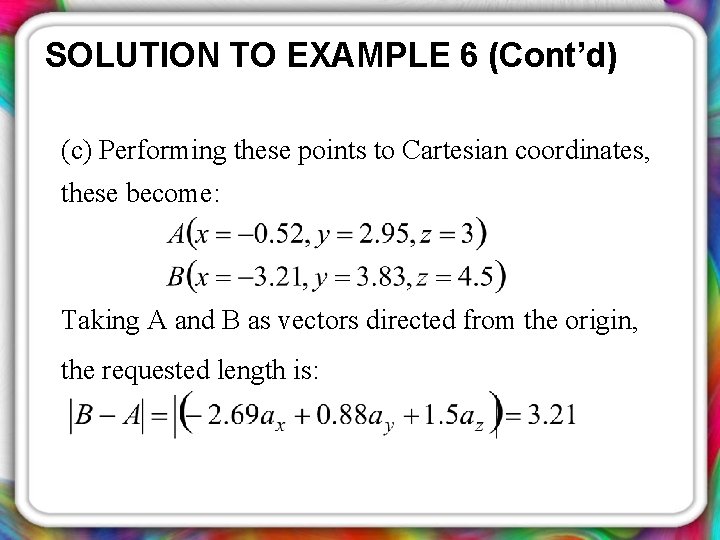 SOLUTION TO EXAMPLE 6 (Cont’d) (c) Performing these points to Cartesian coordinates, these become: