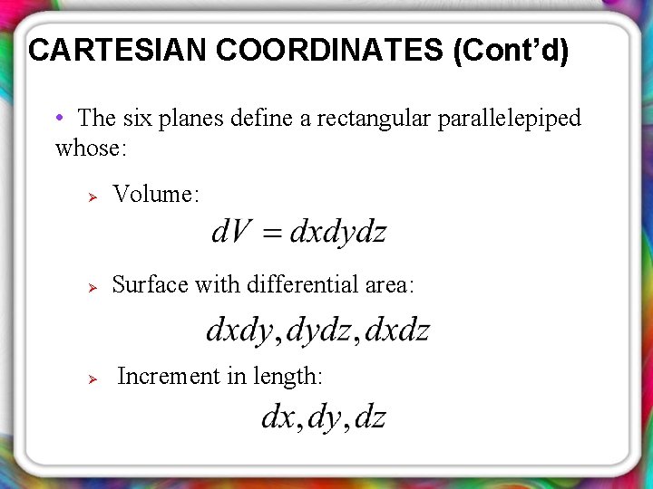 CARTESIAN COORDINATES (Cont’d) • The six planes define a rectangular parallelepiped whose: Ø Volume: