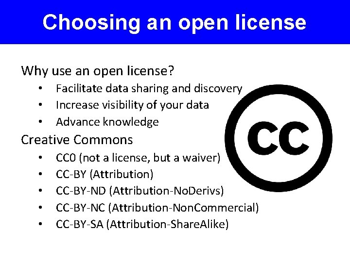 Choosing an open license Why use an open license? • • • Facilitate data