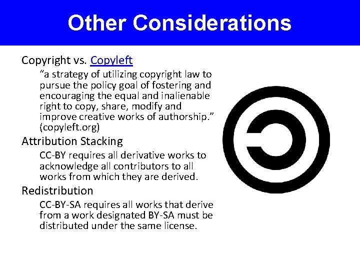 Other Considerations Copyright vs. Copyleft “a strategy of utilizing copyright law to pursue the