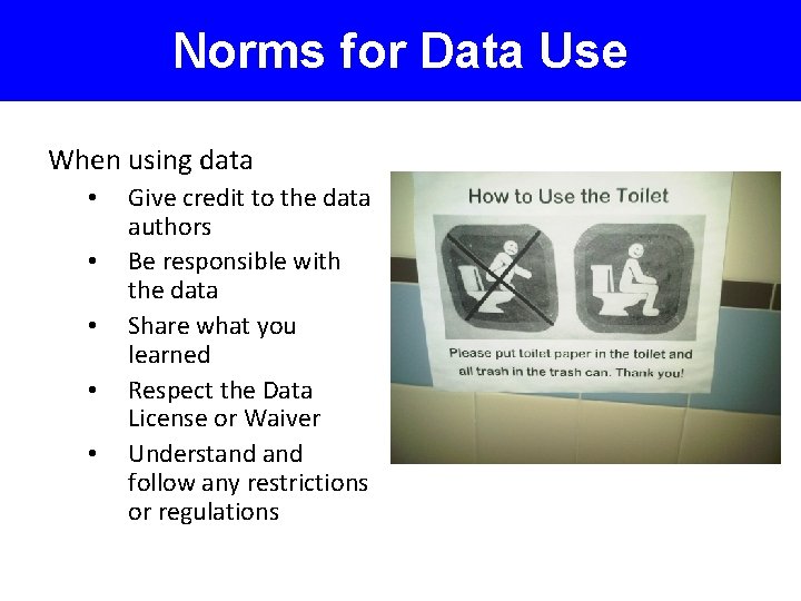 Norms for Data Use When using data • • • Give credit to the
