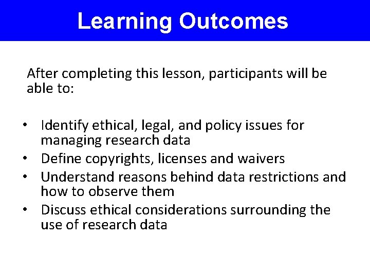 Learning Outcomes After completing this lesson, participants will be able to: • Identify ethical,