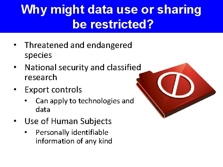 Why might data use or sharing be restricted? • Threatened and endangered species •