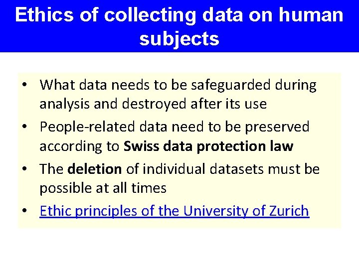 Ethics of collecting data on human subjects • What data needs to be safeguarded