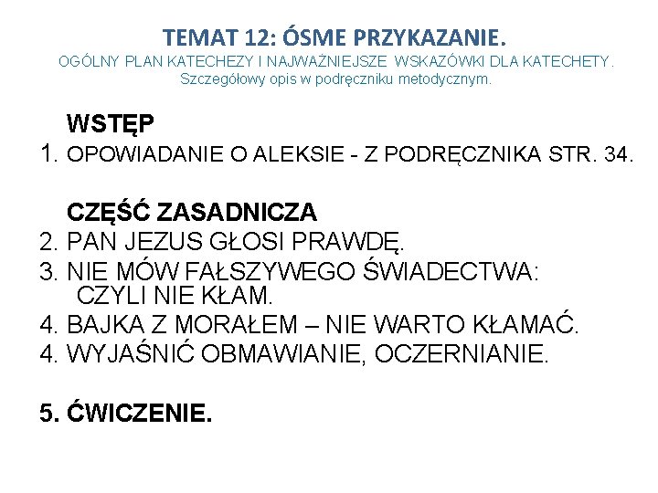 TEMAT 12: ÓSME PRZYKAZANIE. OGÓLNY PLAN KATECHEZY I NAJWAŻNIEJSZE WSKAZÓWKI DLA KATECHETY. Szczegółowy opis