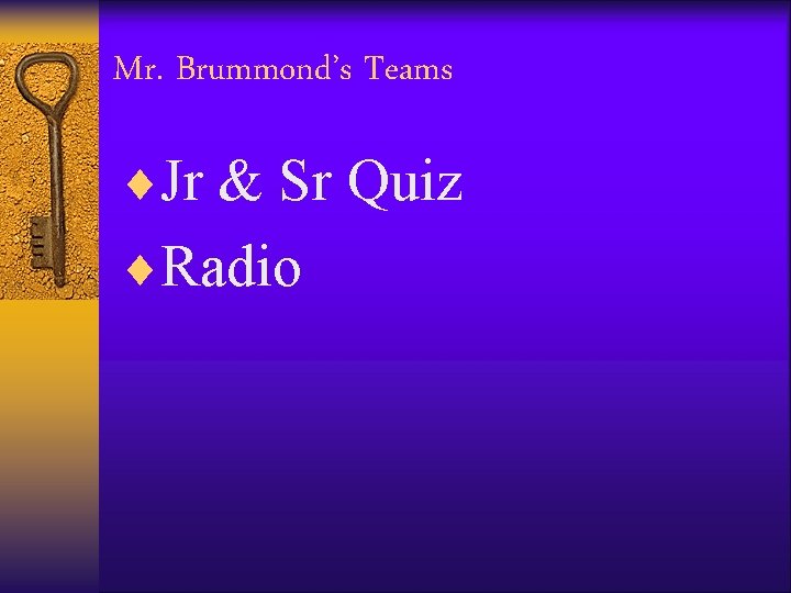 Mr. Brummond’s Teams ¨Jr & Sr Quiz ¨Radio 
