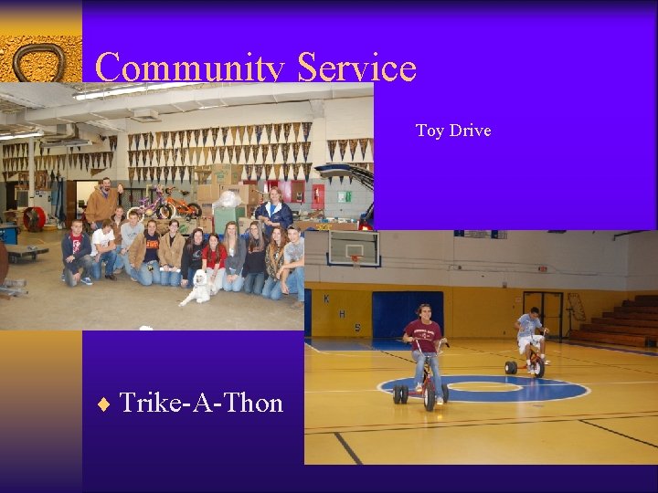 Community Service • ¨ Trike-A-Thon Toy Drive Community Service • ¨ Trike-A-Thon Toy Drive