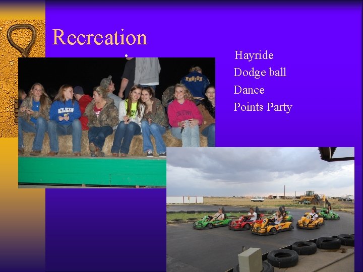 Recreation • • • Hayride Dodge ball Dance Points Party 