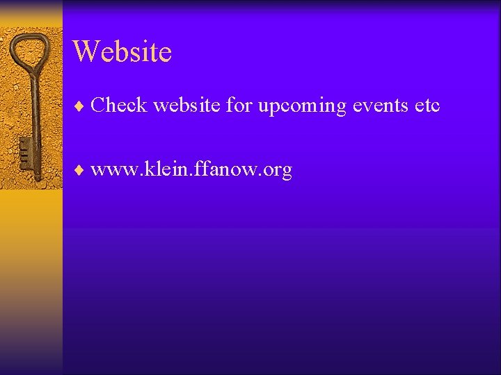 Website ¨ Check website for upcoming events etc ¨ www. klein. ffanow. org 