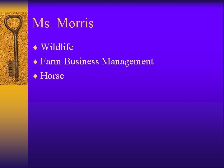 Ms. Morris ¨ Wildlife ¨ Farm Business Management ¨ Horse Ms. Morris ¨ Wildlife ¨ Farm Business Management ¨ Horse