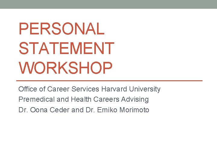 PERSONAL STATEMENT WORKSHOP Office of Career Services Harvard University Premedical and Health Careers Advising