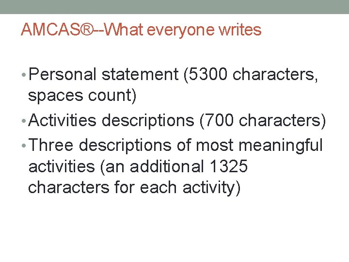 AMCAS®--What everyone writes • Personal statement (5300 characters, spaces count) • Activities descriptions (700
