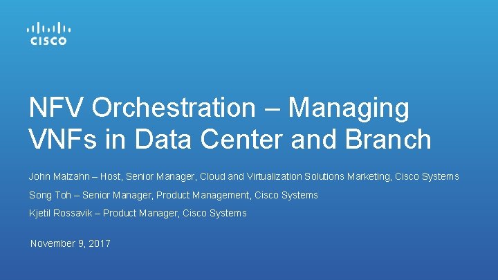 NFV Orchestration – Managing VNFs in Data Center and Branch John Malzahn – Host,