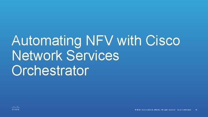 Automating NFV with Cisco Network Services Orchestrator © 2016 Cisco and/or its affiliates. All