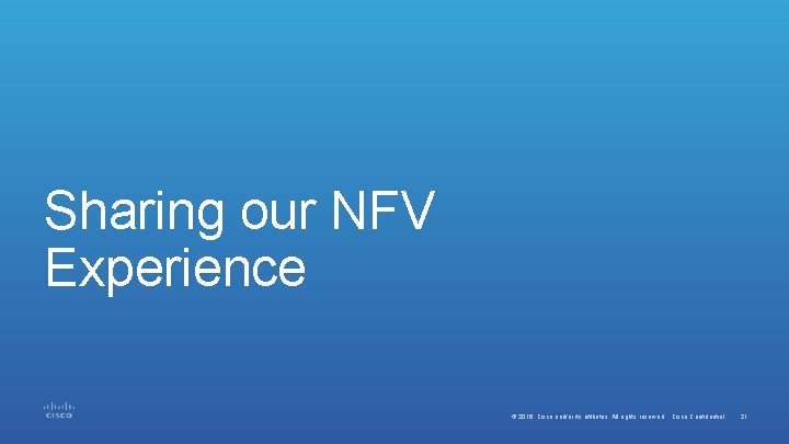Sharing our NFV Experience © 2016 Cisco and/or its affiliates. All rights reserved. Cisco