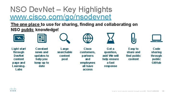 NSO Dev. Net – Key Highlights www. cisco. com/go/nsodevnet The one place to use