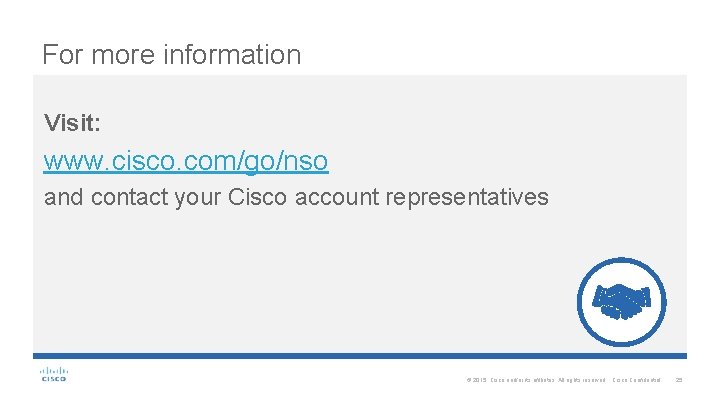 For more information Visit: www. cisco. com/go/nso and contact your Cisco account representatives ©