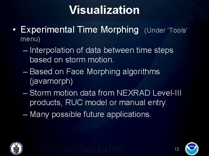 Visualization • Experimental Time Morphing (Under ‘Tools’ menu) – Interpolation of data between time Visualization • Experimental Time Morphing (Under ‘Tools’ menu) – Interpolation of data between time