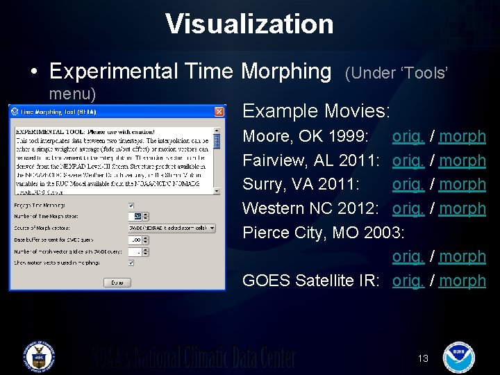 Visualization • Experimental Time Morphing menu) (Under ‘Tools’ Example Movies: Moore, OK 1999: orig. Visualization • Experimental Time Morphing menu) (Under ‘Tools’ Example Movies: Moore, OK 1999: orig.