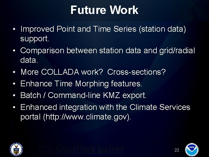 Future Work • Improved Point and Time Series (station data) support. • Comparison between