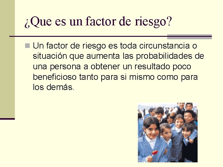 ¿Que es un factor de riesgo? n Un factor de riesgo es toda circunstancia