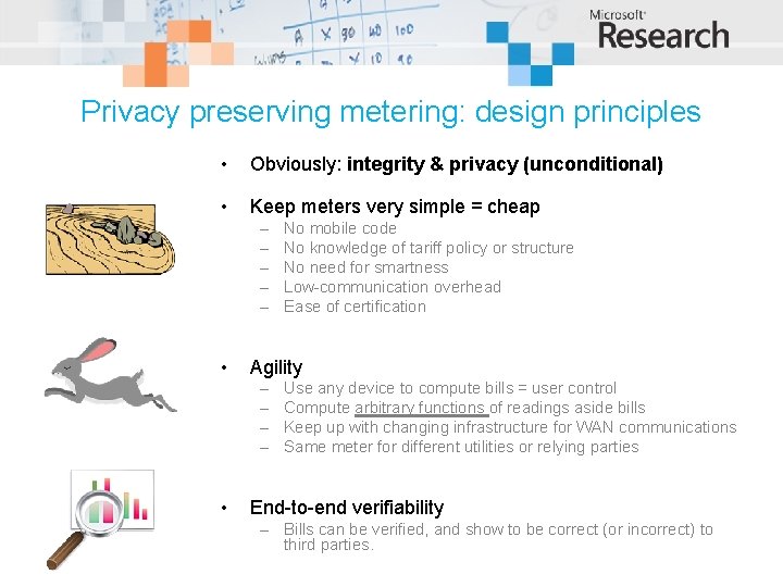 Privacy preserving metering: design principles • Obviously: integrity & privacy (unconditional) • Keep meters