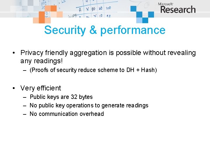 Security & performance • Privacy friendly aggregation is possible without revealing any readings! –