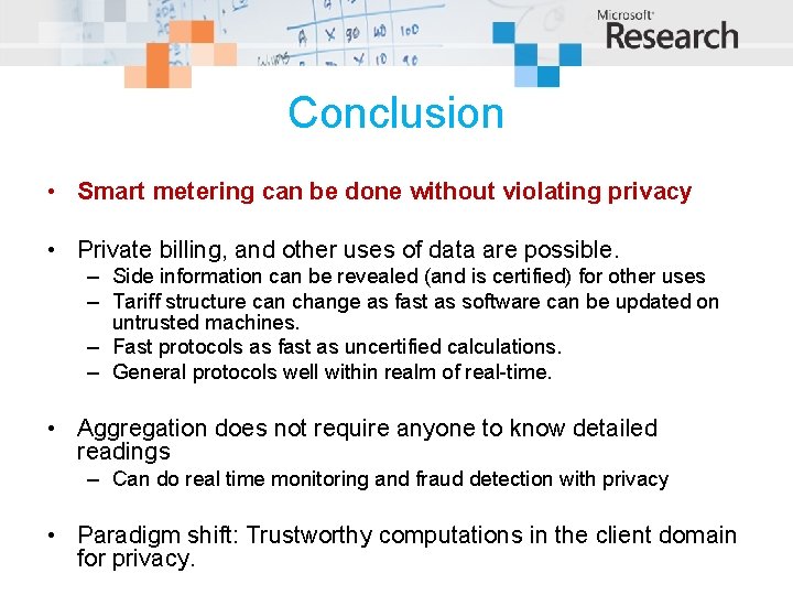 Conclusion • Smart metering can be done without violating privacy • Private billing, and