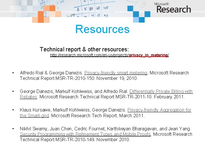 Resources Technical report & other resources: http: //research. microsoft. com/en-us/projects/privacy_in_metering/ • Alfredo Rial &