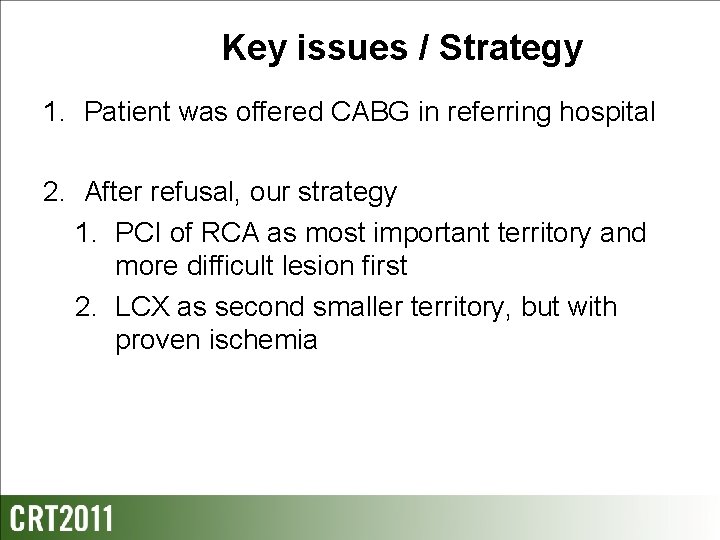 Key issues / Strategy 1. Patient was offered CABG in referring hospital 2. After