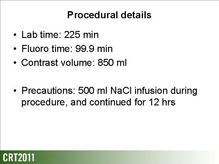 Procedural details • Lab time: 225 min • Fluoro time: 99. 9 min •