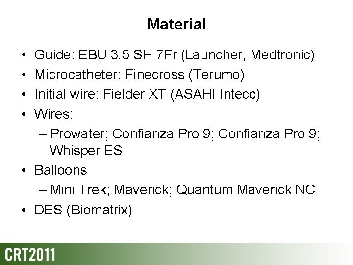 Material • • Guide: EBU 3. 5 SH 7 Fr (Launcher, Medtronic) Microcatheter: Finecross