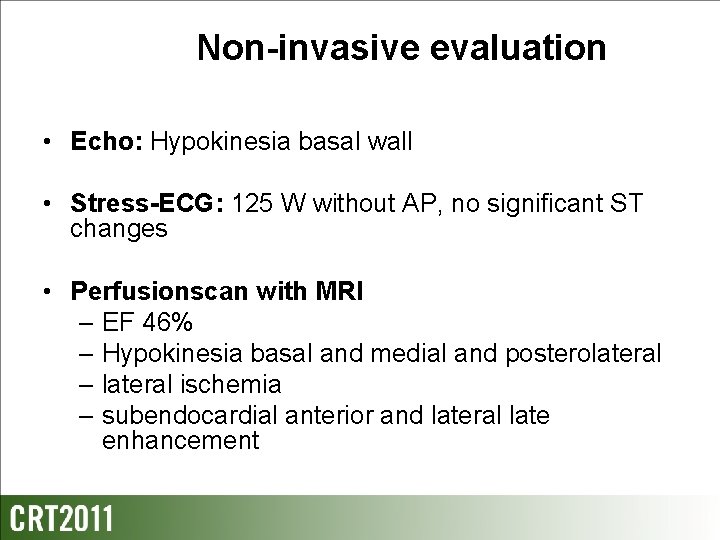 Non-invasive evaluation • Echo: Hypokinesia basal wall • Stress-ECG: 125 W without AP, no