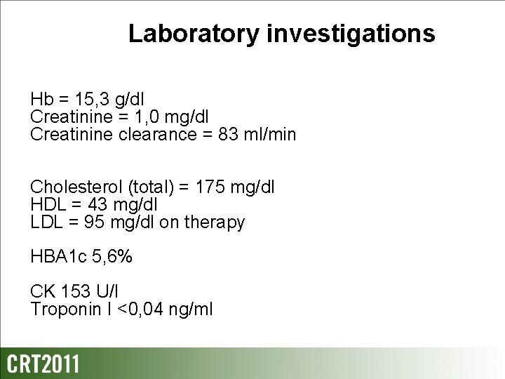 Laboratory investigations Hb = 15, 3 g/dl Creatinine = 1, 0 mg/dl Creatinine clearance