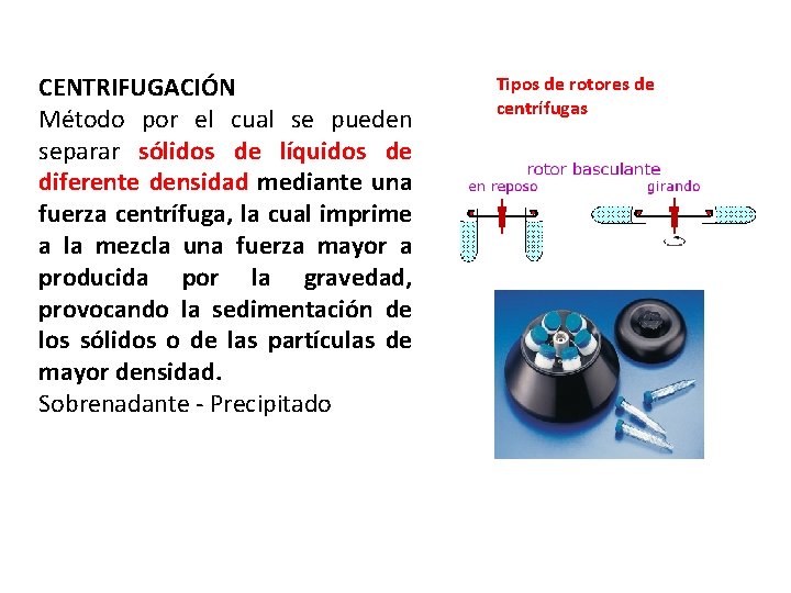 CENTRIFUGACIÓN Método por el cual se pueden separar sólidos de líquidos de diferente densidad