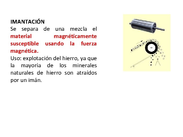 IMANTACIÓN Se separa de una mezcla el material magnéticamente susceptible usando la fuerza magnética.