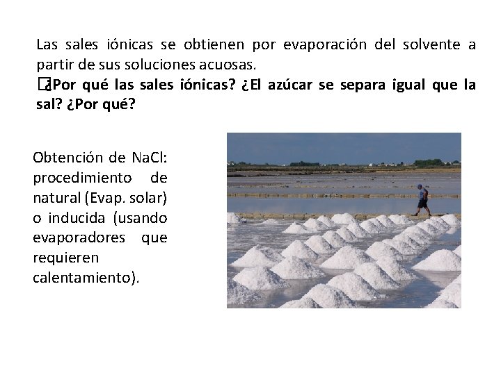 Las sales iónicas se obtienen por evaporación del solvente a partir de sus soluciones