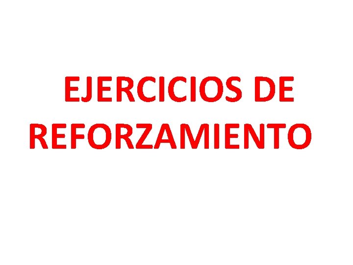 EJERCICIOS DE REFORZAMIENTO 