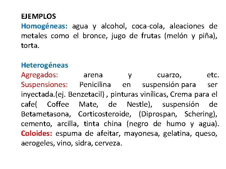 EJEMPLOS Homogéneas: agua y alcohol, coca-cola, aleaciones de metales como el bronce, jugo de