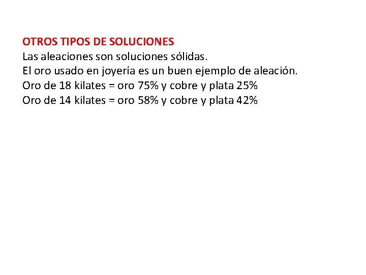 OTROS TIPOS DE SOLUCIONES Las aleaciones son soluciones sólidas. El oro usado en joyería