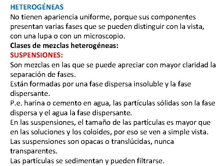 HETEROGÉNEAS No tienen apariencia uniforme, porque sus componentes presentan varias fases que se pueden