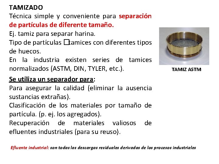 TAMIZADO Técnica simple y conveniente para separación de partículas de diferente tamaño. Ej. tamiz